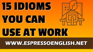 15 Idiomatic Expressions You Can Use at Work [upl. by Abixah]