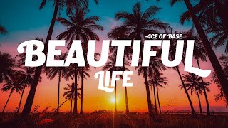 Ace of Base  Beautiful Life Lyrics [upl. by Haroun]