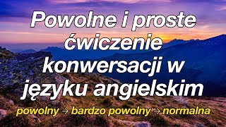 Powolne i proste ćwiczenie konwersacji w języku angielskim [upl. by Lareneg]