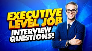 EXECUTIVE Interview Questions and Answers How to PASS an ExecutiveLevel Job Interview [upl. by Tito253]