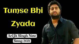 Tumse Bhi Zyada Lyrics  Arijit Singh New Song 2021 [upl. by Gradey]