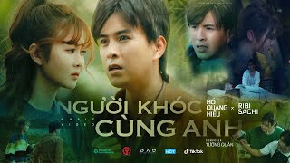 Người Khóc Cùng Anh  Hồ Quang Hiếu x Ribi Sachi  OFFICIAL MUSIC VIDEO [upl. by Gnad]