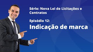 Nova Lei de Licitações E12  Indicação de marca [upl. by Genet523]