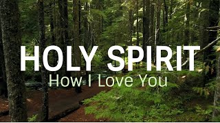 Holy Spirit How I Love You [upl. by Yetnruoc]