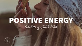 A Playlist Full of Positive Energy 🙌 Uplifting amp Happy Chill Music Mix  The Good Life Mix No7 [upl. by Aihn]