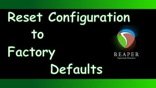 Reaper  How to Reset Configuration to Factory Defaults [upl. by Ansell]