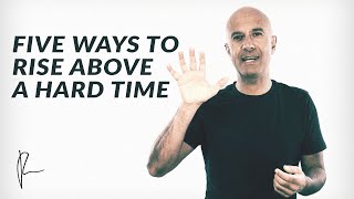 Five Ways to Rise Above a Hard Time  Robin Sharma [upl. by Alleb]