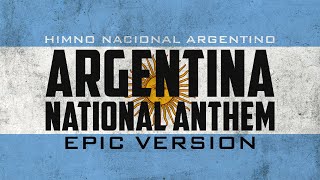 Argentine National Anthem  Himno Nacional Argentino  Epic Version [upl. by Auqinal]