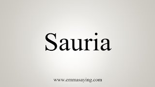 How To Say Sauria [upl. by Suirada412]