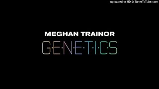 Meghan Trainor  Genetics Clean Version [upl. by Mcgruter540]