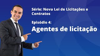 Nova Lei de Licitações E4  Agentes de licitação [upl. by Dietz]