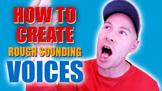 How to Create Rough Sounding Voices [upl. by Eadahs]