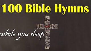 100 Bible Hymns 🙏 while you Sleep no instruments 🙏 Hymns🙏5 Hours of Healing Music [upl. by Einnol]