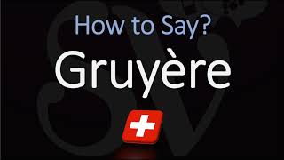 How to Pronounce Gruyère CORRECTLY Swiss French Pronunciation [upl. by Sifan849]