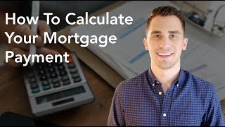 How To Calculate Your Mortgage Payment [upl. by Psyche949]