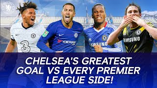 Chelseas Greatest Goal vs EVERY Premier League Side [upl. by Simmons]