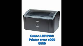 Canon LBP2900 Laser Printer Error e000 0000  solved [upl. by Tollmann]