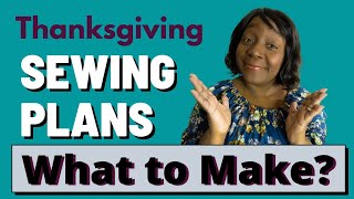 Sewing Plans  What to Make for Thanksgiving [upl. by Htiaf553]