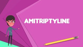 What is Amitriptyline Explain Amitriptyline Define Amitriptyline Meaning of Amitriptyline [upl. by Ekez]