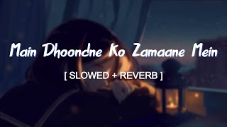 Main Dhoondne Ko Zamaane Mein Jab Wafa Nikla Slowed and Reverbed Magical  Arijit Singh [upl. by Anaed]