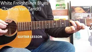 WHITE FREIGHTLINER BLUES Townes Van Zandt  Guitar Lesson [upl. by Airotal]