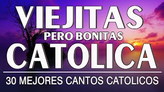 LAS 30 MEJORES CANCIONES CATÓLICAS DE TODOS LOS TIEMPOS  MUSICA CATOLICA VIEJITAS PARA EL ALMA [upl. by Okimat]