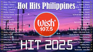 Hot Hits Philippines  Best of Wish 1075 Songs Playlist  OPM Trending 2025 [upl. by Alaine]