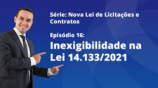 Nova Lei de Licitações E16  Inexigibilidade na Lei 1413321 [upl. by Drescher]