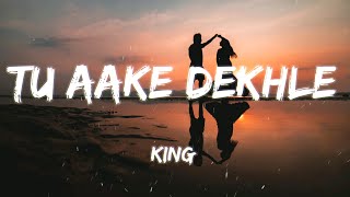 Tu Aake Dekhle Lyrics  King [upl. by Nanni731]