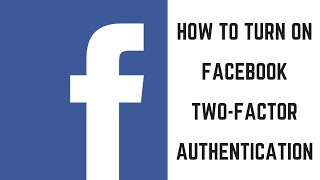 How to Turn on Facebook Two Factor Authentication [upl. by Edac]