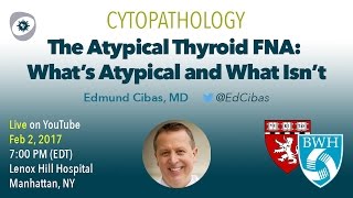 The atypical thyroid FNA  Dr Cibas BWH CYTOPATH [upl. by Loresz]