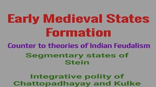 Early Medieval States formation Segmentary states Integrative polity Stein KulkeChattopadhayaya [upl. by Rocky]