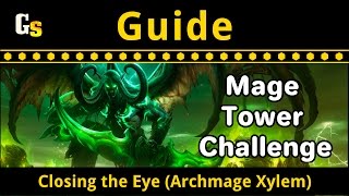 Detailed Guide for World of Warcrafts Mage Tower Challenge  Closing the Eye Archmage Xylem [upl. by Marigold]