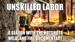 quotUnskilled Laborquot A Season with the Hotshots  Wildland Fire Documentary Hotshot Firefighter Crew [upl. by Julienne]