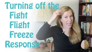 How to Turn off the FightFlightFreeze Response Anxiety Skills 4 [upl. by Acirrehs]