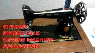 Singer 201K Vintage Sewing Machine Collection [upl. by Geldens]