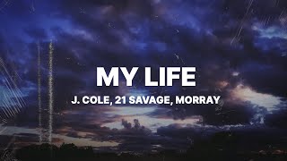 J Cole  m y  l i f e Lyrics ft 21 Savage amp Morray [upl. by Ayokahs]