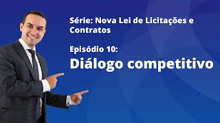 Nova Lei de Licitações E10  Diálogo competitivo [upl. by Piotr]