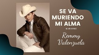 Remmy Valenzuela Se Va Muriendo Mi Alma Karaoke [upl. by Ayhtin]