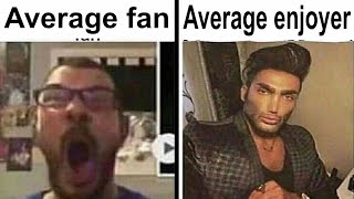 Average Fan Vs Average Enjoyer Meme Complation [upl. by Lynnell918]