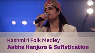 Kashmiri Folk Medley  Aabha Hanjura amp Sufistication  Kappa TV [upl. by Yroger]