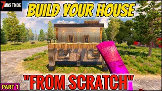 7 Days to Die Alpha 19 Build Your Own House From Scratch Beginner Tips For Building a Nice House [upl. by Kara]