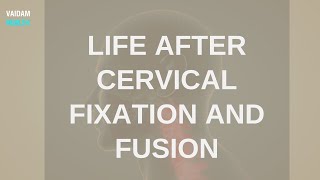 Life After Cervical Fixation and Fusion [upl. by Shanie192]