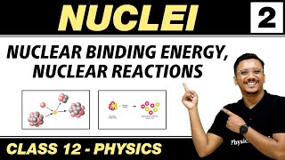 Nuclei 02  Nuclear Binding Energy  Nuclear Reaction  Class 12 NCERT [upl. by Notlrak]