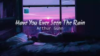 Arthur Gunn  Have You Ever Seen The Rain Lyrics [upl. by Turmel]