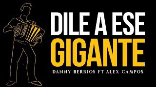 Danny Berrios Feat Alex Campos  Dile a ese gigante Lyric Video [upl. by Atteinotna]