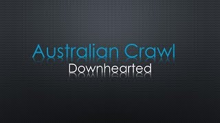 Australian Crawl Downhearted Lyrics [upl. by Izak]