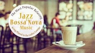 ★15 Hours★The Most Popular Relaxing Jazz amp Bossa Nova Music in Coffee Lounge  Instrumental Music [upl. by Rapp]