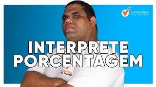 Como Interpretar Qualquer Questão de Porcentagem [upl. by Evad334]