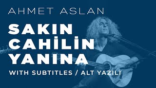 Ahmet Aslan  Sakın Cahilin Yanına  2015 Concert Recording [upl. by Yelnats650]